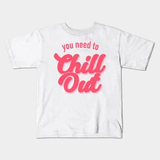 You Need To Chill Out Kids T-Shirt